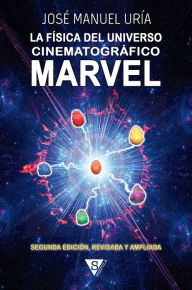 Title: La física del Universo Cinematográfico Marvel, Author: José Manuel Uría