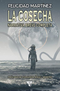 Title: La cosecha: Narrativa breve completa, Author: Felicidad Martínez