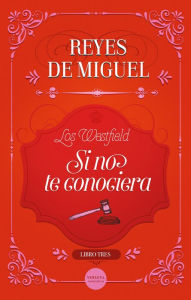 Title: Si no te conociera: Los Westfield 3, Author: Reyes de Miguel