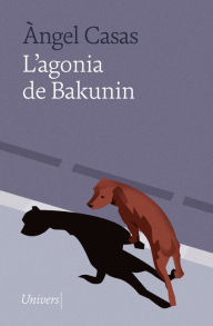 Title: L'agonia de Bakunin, Author: Àngel Casas