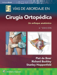 Title: Vías de abordaje de cirugía ortopédica. Un enfoque anatómico, Author: Piet de Boer MD