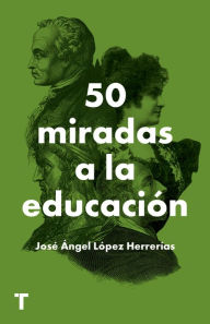 Title: 50 miradas a la educación, Author: José Ángel López Herrerías