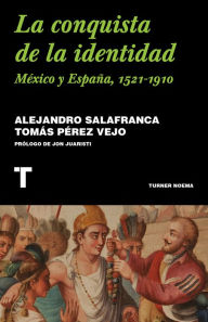 Title: La conquista de la identidad: México y España, 1521-1910, Author: Tomás Pérez Vejo