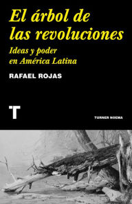 Title: El árbol de las revoluciones: Ideas y poder en América Latina, Author: Rafael Rojas