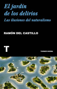 Title: El jardín de los delirios: Las ilusiones del naturalismo, Author: Ramón del Castillo