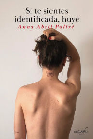 Title: Si te sientes identificada, huye, Author: Anna Abril Paltré