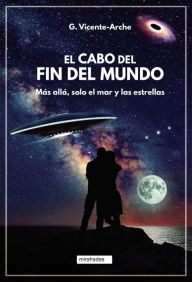 Title: El Cabo del Fin del Mundo: Más allá, solo el mar y las estrellas, Author: G. Vicente-Arche