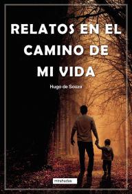 Title: Relatos en el camino de mi vida, Author: Hugo de Souza