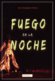 Title: Fuego en la noche, Author: Aitor Oyanguren Uriarte