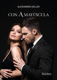 Title: Con A mayúscula, Author: Aleixandra Keller