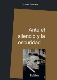 Title: Ante el silencio y la oscuridad, Author: Carmen Orellana
