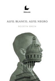 Title: Alfil blanco, alfil negro, Author: Agustín Baeza