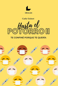 Title: Hasta el potorro II: Te confiné porque te quería, Author: Carla Guinot