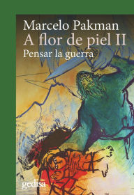 Title: A flor de piel II: Pensar la guerra, Author: Marcelo Pakman