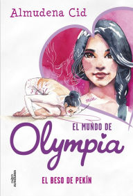 Title: El mundo de Olympia 7 - El beso de Pekín, Author: Almudena Cid