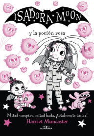 Title: Isadora Moon 11 - Isadora Moon y la poción rosa: ¡Un libro mágico!, Author: Harriet Muncaster