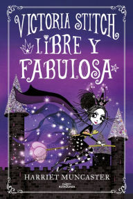 Title: Victoria Stitch 2 - Libre y fabulosa: ¡Un libro mágico del universo de Isadora Moon!, Author: Harriet Muncaster