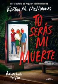 Title: Tú serás mi muerte: Amigos hasta el fin, Author: Karen M. McManus