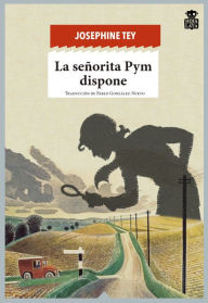 Title: La señorita Pym dispone, Author: Josephine Tey