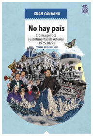 Title: No hay país: Crónica (política) y sentimental de Asturias (1975-2022), Author: Xuan Cándano