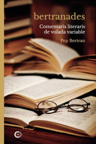 Title: Bertranades: Comentaris literaris de volada variable, Author: Pep Bertran