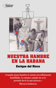 Title: Nuestra hambre en La Habana, Author: Enrique del Risco