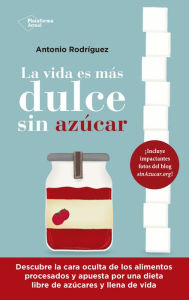 Title: La vida es más dulce sin azúcar, Author: Antonio Rodríguez