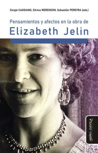 Title: Pensamientos y afectos en la obra de Elizabeth Jelin, Author: Sergio Caggiano