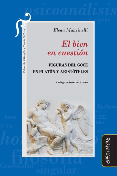 El bien en cuestiï¿½n: Figuras del goce Platï¿½n y Aristï¿½teles