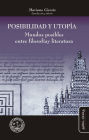 Posibilidad y utopía: Mundos posibles entre filosofía y literatura