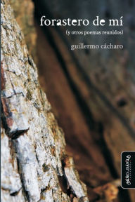 Title: Forastero de mí (y otros poemas reunidos), Author: Guillermo Cácharo