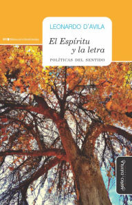 Title: El Espíritu y la Letra: Políticas del sentido, Author: Leonardo D'Avila