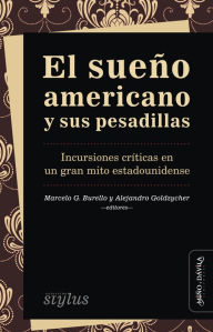 Title: El sueño americano y sus pesadillas: Incursiones críticas en un gran mito estadounidense, Author: Marcelo G. Burello