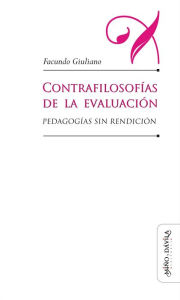 Title: Contrafilosofías de la evaluación: Pedagogías sin rendición, Author: Facundo Giuliano