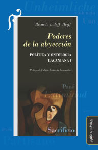 Title: Poderes de la abyección: Política y ontología lacaniana I, Author: Ricardo Laleff Ilieff