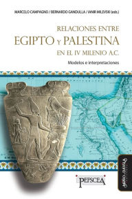 Title: Relaciones entre Egipto y Palestina en el IV milenio a.C.: Modelos e interpretaciones, Author: Bernardo Gandulla