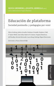 Title: Educación de plataforma: Sociedad postmedia y pedagogías por-venir, Author: Silvia Grinberg