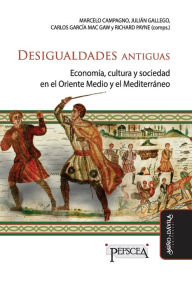 Title: Desigualdades antiguas: Economï¿½a, cultura y sociedad en el Oriente medio y el Mediterrï¿½neo, Author: Juliïn Gallego