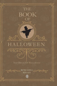 Title: The Book Of Halloween The Origin Of Halloween, Author: Ruth Edna Kelley