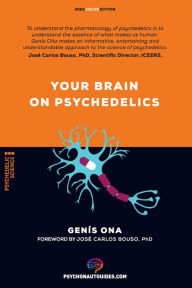 Title: Your brain on psychedelics: How do psychedelics work?: Pharmacology and neuroscience of psilocybin, DMT, LSD, MDMA, mescaline, Author: Genis Ona