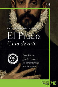 Title: El Prado. Guía de Arte: 96 obras maestras esenciales, Author: Carlos Javier Taranilla de la Varga