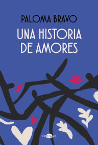 Title: Una historia de amores, Author: Paloma Bravo