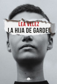 Title: La hija de Gardel, Author: Lea Vélez