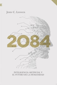 Title: 2084: Inteligencia artificial y el futuro de la humanidad, Author: John Lennox