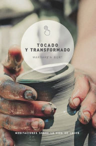 Title: Tocado y transformado: Meditaciones sobre la vida de Jacob, Author: Margarita Burt