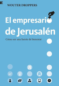 Title: El empresario de Jerusalén: Cómo ser una fuente de bienestar, Author: Wouter Droppers