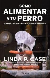 Title: Cómo alimentar a tu perro, Author: Linda P. Case
