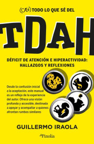 Title: Casi todo lo que sé del TDAH, Author: Guillermo Iraola