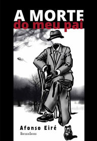 Title: A morte do meu pai, Author: Afonso Eiré