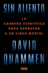 Title: Sin aliento / Breathless: The Scientific Race to Defeat a Deadly Virus, Author: David Quammen